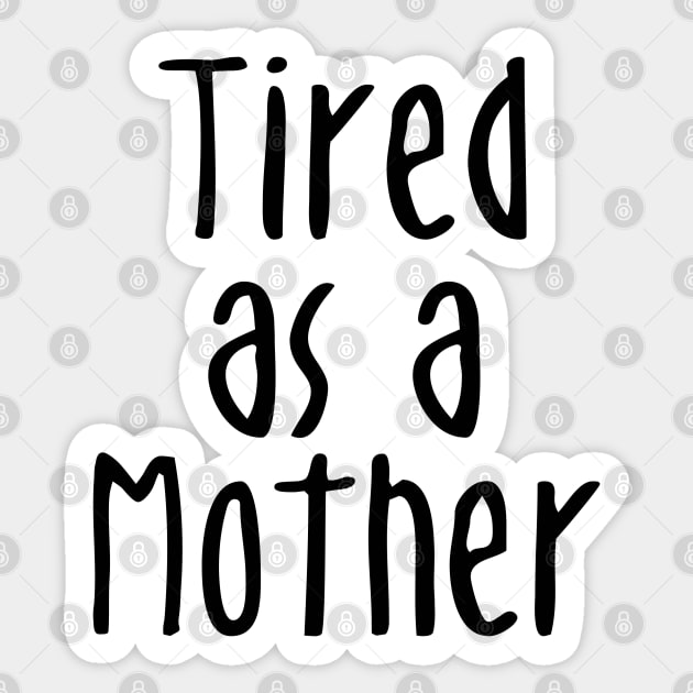 Tired As A Mother - Mommy To Be Sticker by displace_design